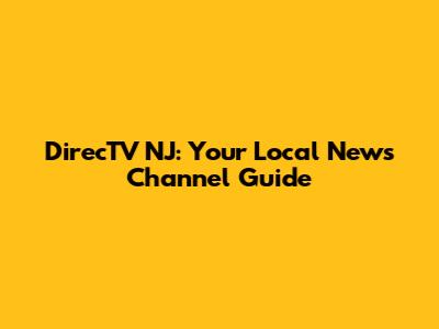 DirecTV NJ: Your Local News Channel Guide