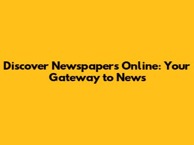 Discover Newspapers Online: Your Gateway to News