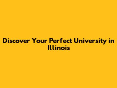 Discover Your Perfect University in Illinois