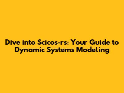 Dive into Scicos-rs: Your Guide to Dynamic Systems Modeling