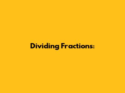 Dividing Fractions: