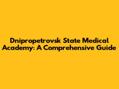 Dnipropetrovsk State Medical Academy: A Comprehensive Guide