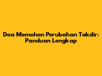 Doa Memohon Perubahan Takdir: Panduan Lengkap
