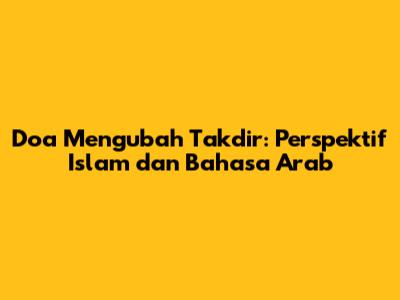 Doa Mengubah Takdir: Perspektif Islam dan Bahasa Arab