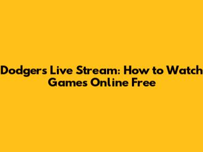 Dodgers Live Stream: How to Watch Games Online Free