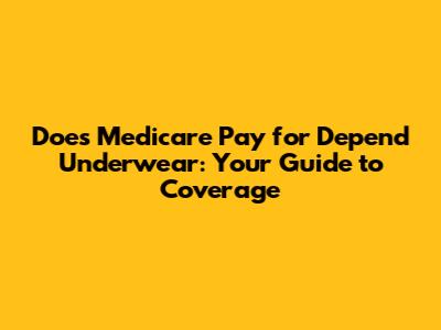 Does Medicare Pay for Depend Underwear: Your Guide to Coverage