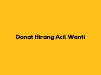 Donat Hirang Acil Wanti