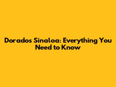 Dorados Sinaloa: Everything You Need to Know