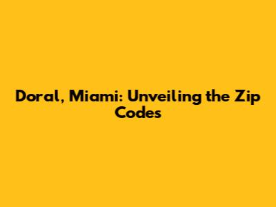 Doral, Miami: Unveiling the Zip Codes
