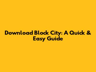 Download Block City: A Quick & Easy Guide
