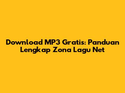 Download MP3 Gratis: Panduan Lengkap Zona Lagu Net