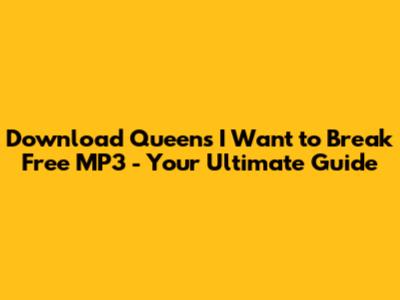 Download Queen's 'I Want to Break Free' MP3 - Your Ultimate Guide