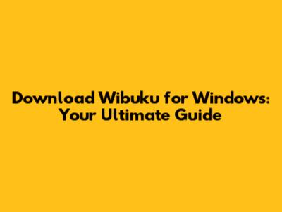 Download Wibuku for Windows: Your Ultimate Guide