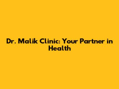 Dr. Malik Clinic: Your Partner in Health