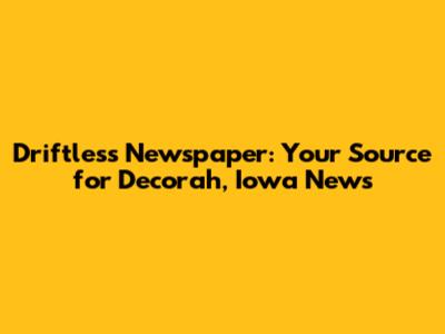 Driftless Newspaper: Your Source for Decorah, Iowa News