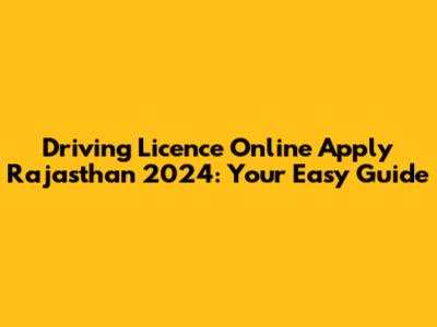 Driving Licence Online Apply Rajasthan 2024: Your Easy Guide