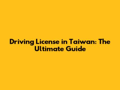 Driving License in Taiwan: The Ultimate Guide