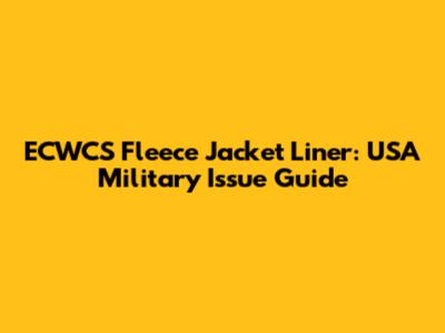 ECWCS Fleece Jacket Liner: USA Military Issue Guide