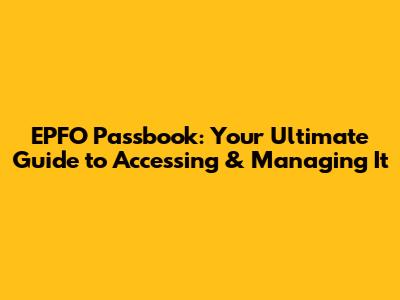 EPFO Passbook: Your Ultimate Guide to Accessing & Managing It