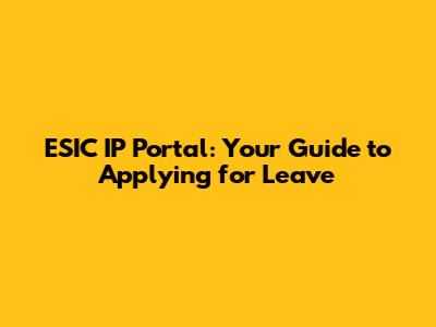 ESIC IP Portal: Your Guide to Applying for Leave
