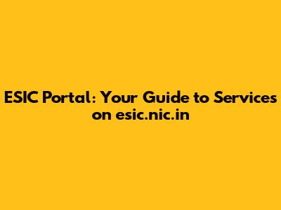 ESIC Portal: Your Guide to Services on esic.nic.in