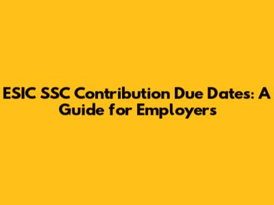 ESIC SSC Contribution Due Dates: A Guide for Employers