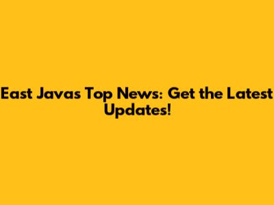 East Java's Top News: Get the Latest Updates!