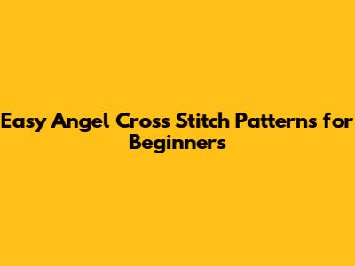 Easy Angel Cross Stitch Patterns for Beginners