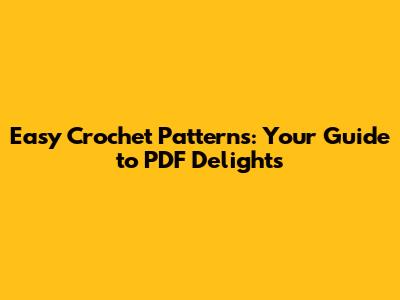 Easy Crochet Patterns: Your Guide to PDF Delights