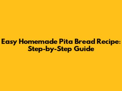 Easy Homemade Pita Bread Recipe: Step-by-Step Guide