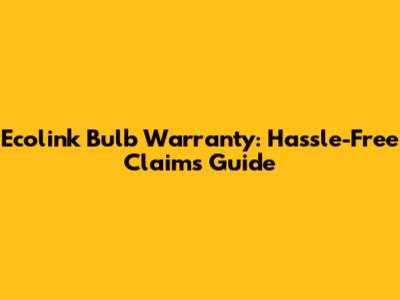 Ecolink Bulb Warranty: Hassle-Free Claims Guide
