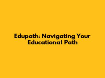 Edupath: Navigating Your Educational Path