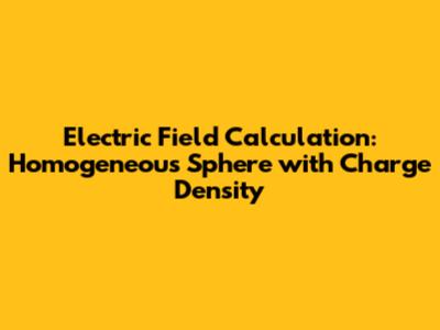 Electric Field Calculation: Homogeneous Sphere with Charge Density