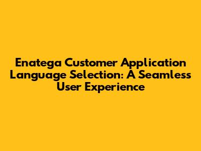 Enatega Customer Application Language Selection: A Seamless User Experience