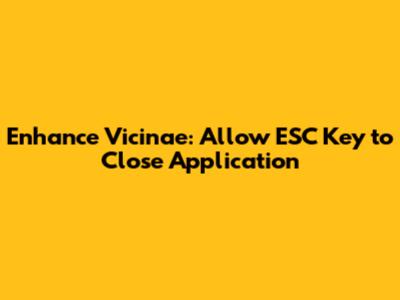 Enhance Vicinae: Allow ESC Key to Close Application