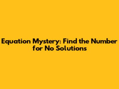 Equation Mystery: Find the Number for No Solutions