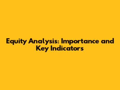 Equity Analysis: Importance and Key Indicators