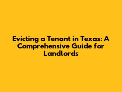 Evicting a Tenant in Texas: A Comprehensive Guide for Landlords