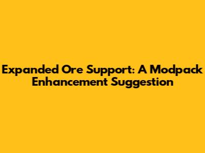 Expanded Ore Support: A Modpack Enhancement Suggestion