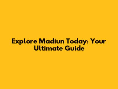 Explore Madiun Today: Your Ultimate Guide