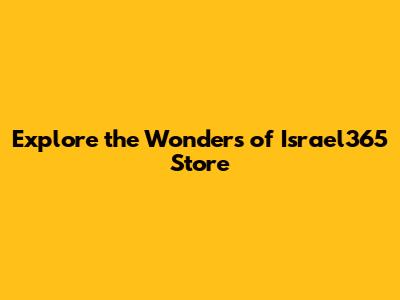 Explore the Wonders of Israel365 Store