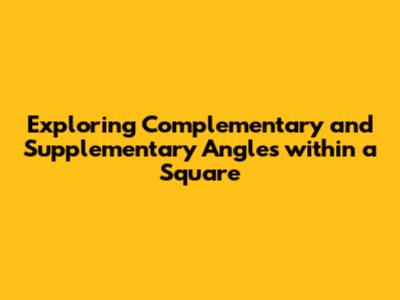 Exploring Complementary and Supplementary Angles within a Square