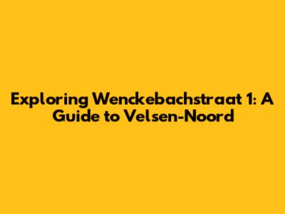 Exploring Wenckebachstraat 1: A Guide to Velsen-Noord