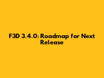 F3D 3.4.0: Roadmap for Next Release