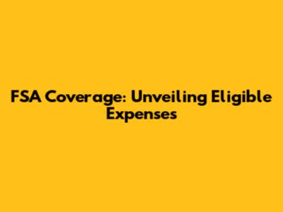 FSA Coverage: Unveiling Eligible Expenses