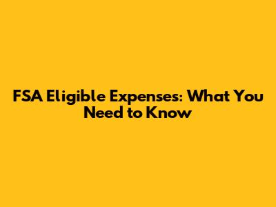 FSA Eligible Expenses: What You Need to Know