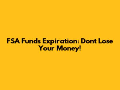 FSA Funds Expiration: Don't Lose Your Money!