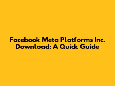 Facebook Meta Platforms Inc. Download: A Quick Guide