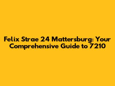 Felix Strae 24 Mattersburg: Your Comprehensive Guide to 7210