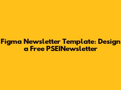 Figma Newsletter Template: Design a Free PSEINewsletter